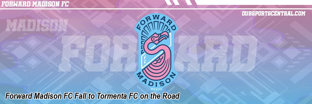 Forward Madison FC Fall to Tormenta FC on the Road