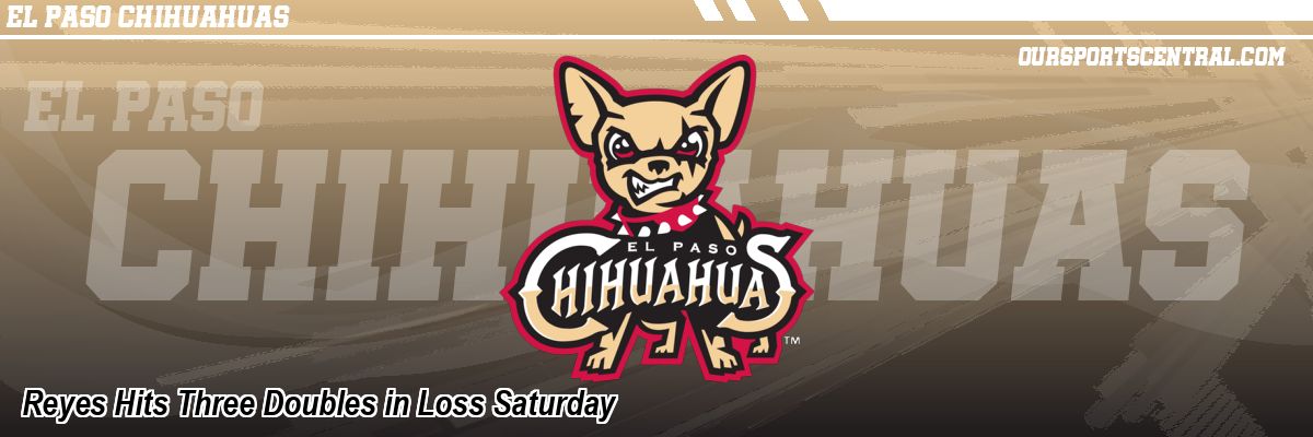 Reyes Hits Three Doubles in Loss Saturday