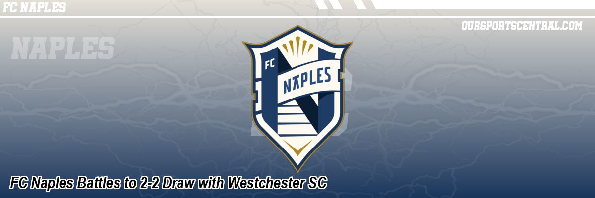 FC Naples Battles to 2-2 Draw with Westchester SC