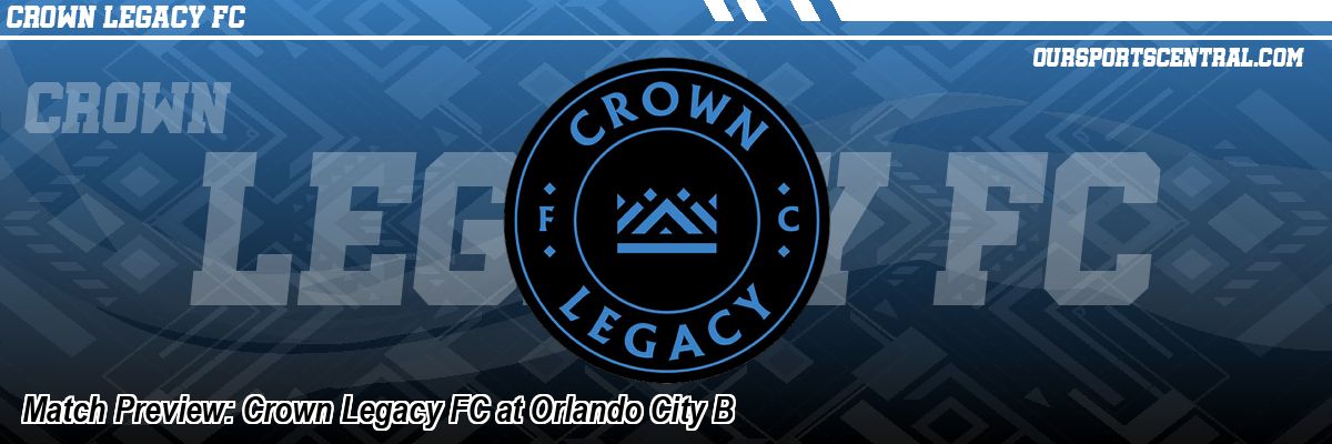 Match Preview: Crown Legacy FC at Orlando City B