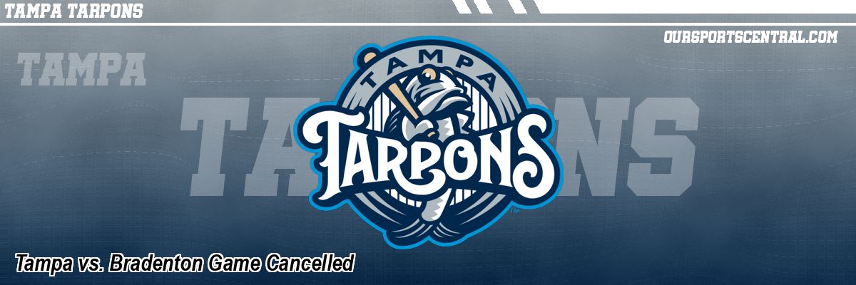 Tampa vs. Bradenton Game Cancelled