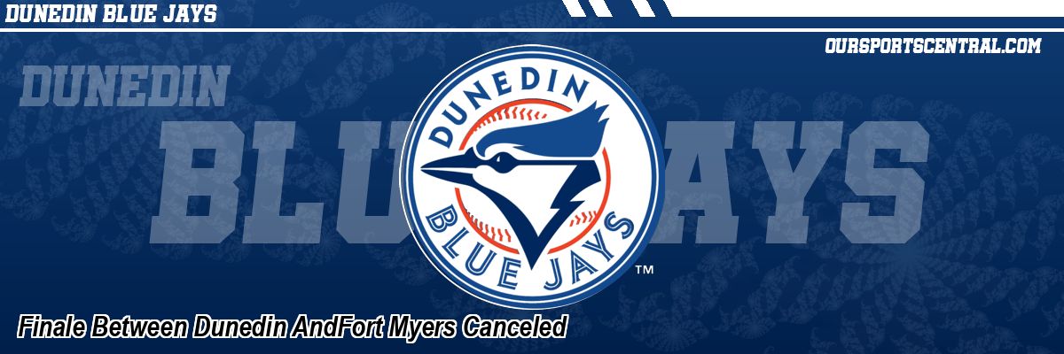 Finale Between Dunedin AndFort Myers Canceled
