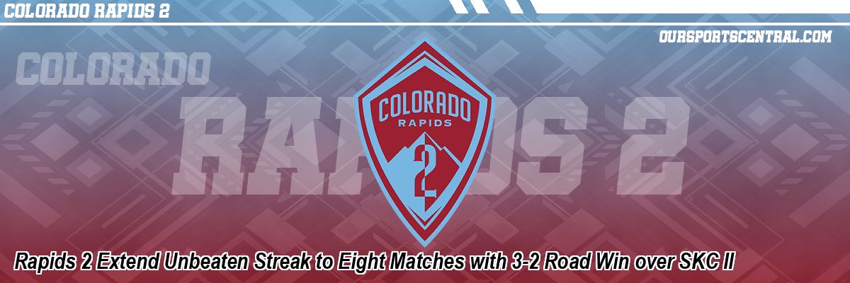 Rapids 2 Extend Unbeaten Streak to Eight Matches with 3-2 Road Win over SKC II
