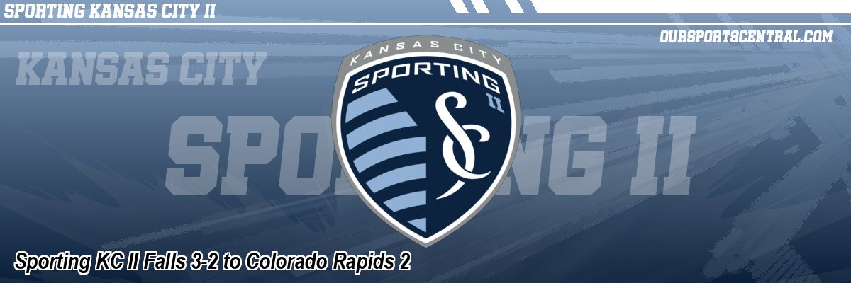 Sporting KC II Falls 3-2 to Colorado Rapids 2