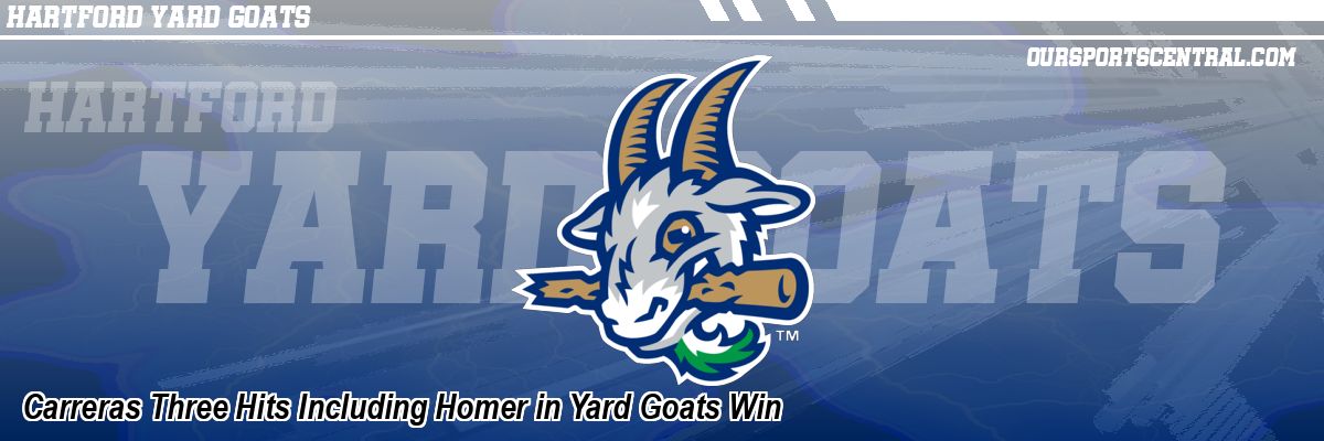 Carreras Three Hits Including Homer in Yard Goats Win