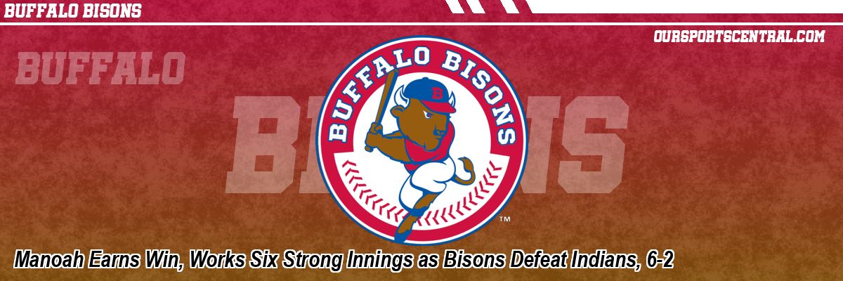Manoah Earns Win, Works Six Strong Innings as Bisons Defeat Indians, 6-2
