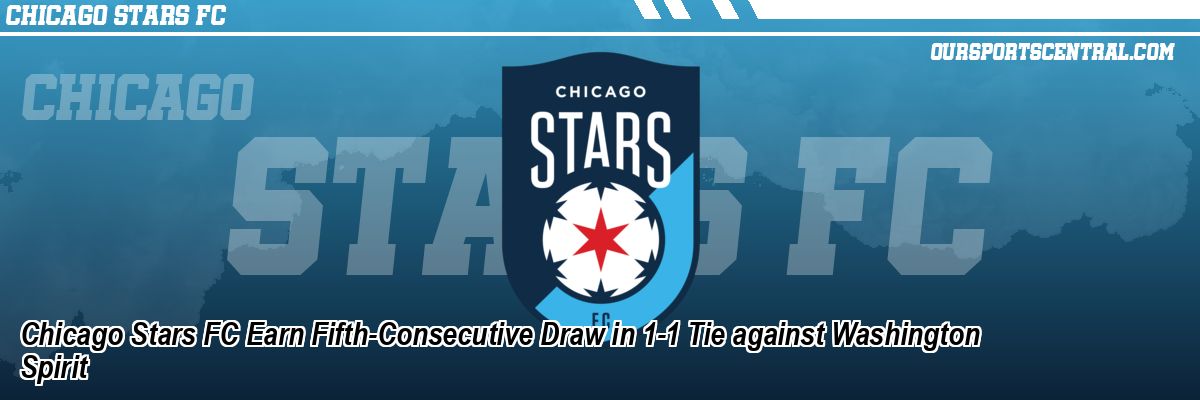 Chicago Stars FC Earn Fifth-Consecutive Draw in 1-1 Tie against Washington Spirit