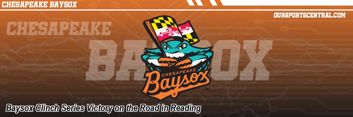 Baysox Clinch Series Victory on the Road in Reading