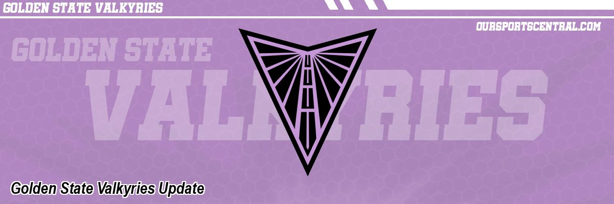 Golden State Valkyries Update