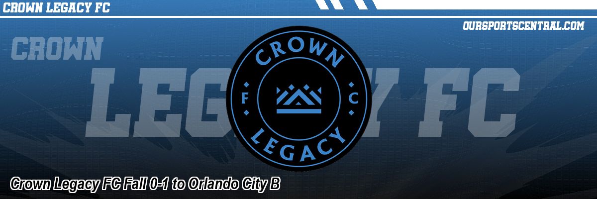 Crown Legacy FC Fall 0-1 to Orlando City B
