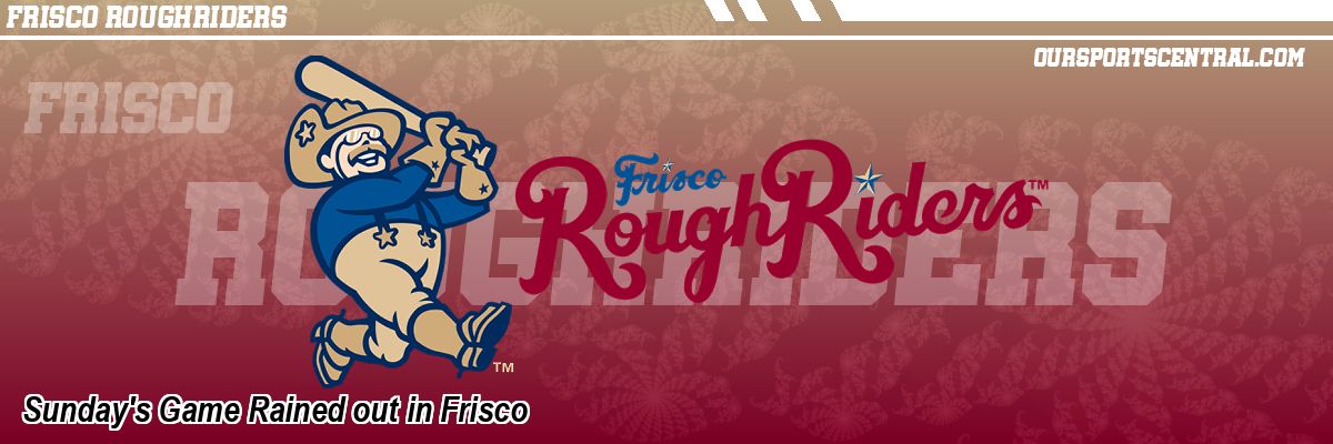 Sunday's Game Rained out in Frisco