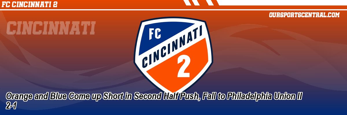 Orange and Blue Come up Short in Second Half Push, Fall to Philadelphia Union II 2-1