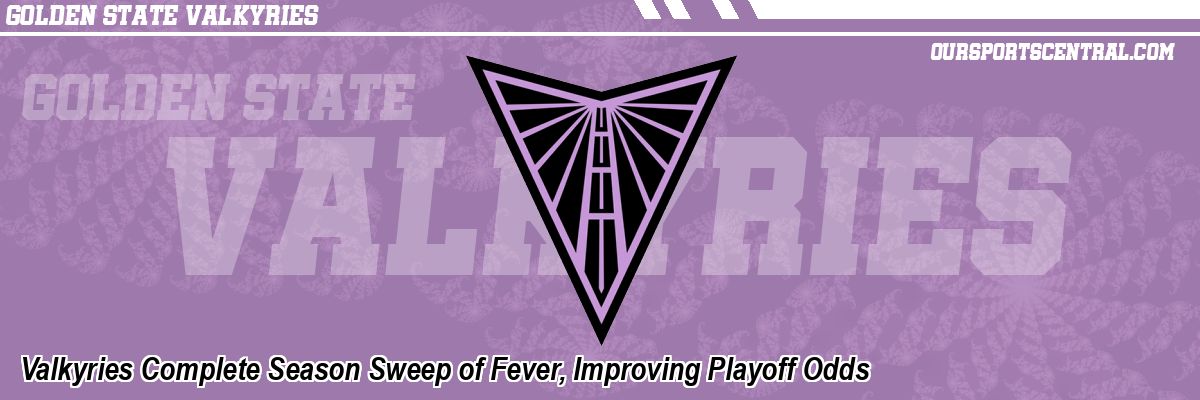 Valkyries Complete Season Sweep of Fever, Improving Playoff Odds