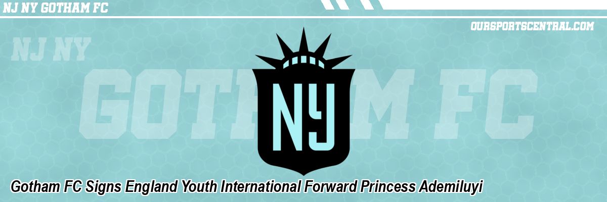 Gotham FC Signs England Youth International Forward Princess Ademiluyi
