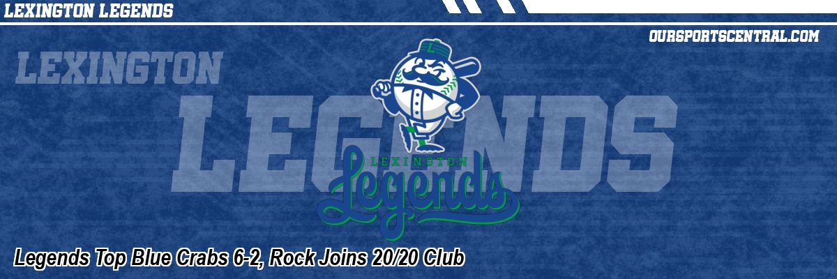 Legends Top Blue Crabs 6-2, Rock Joins 20/20 Club