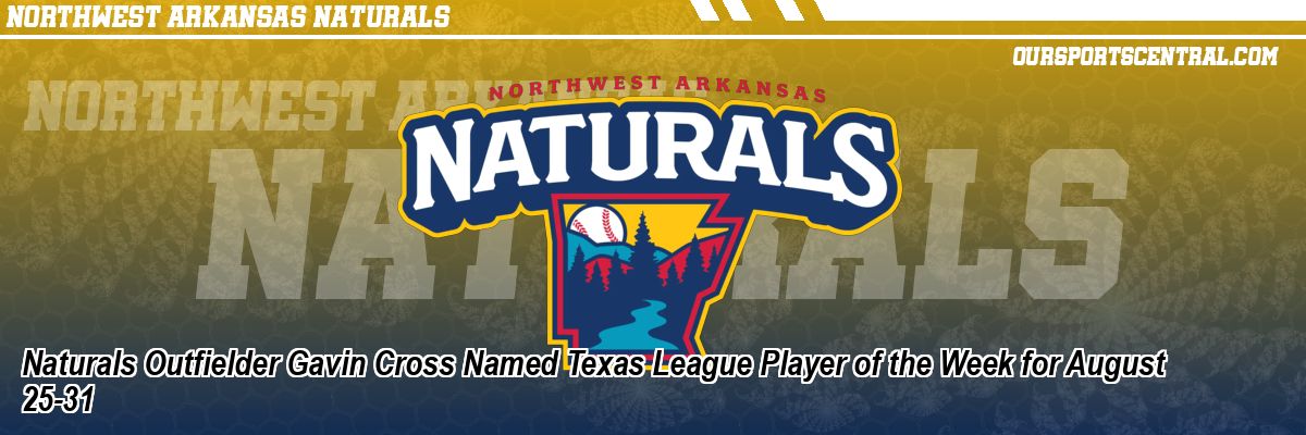 Naturals Outfielder Gavin Cross Named Texas League Player of the Week for August 25-31