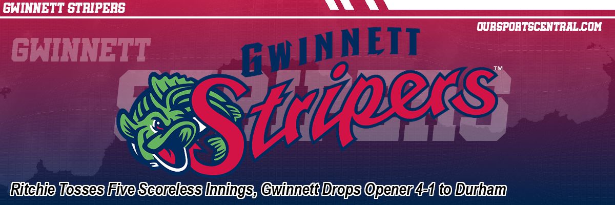 Ritchie Tosses Five Scoreless Innings, Gwinnett Drops Opener 4-1 to Durham