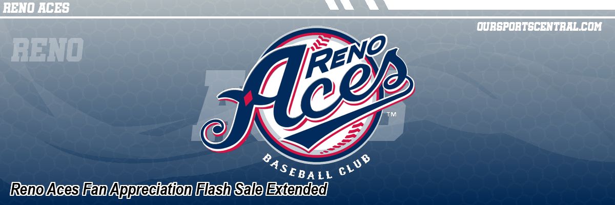Reno Aces Fan Appreciation Flash Sale Extended