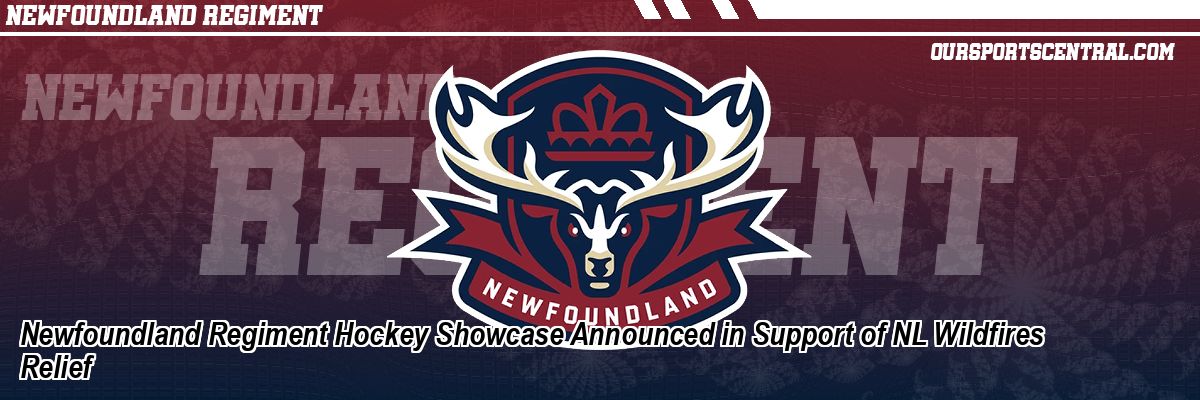 Newfoundland Regiment Hockey Showcase Announced in Support of NL Wildfires Relief