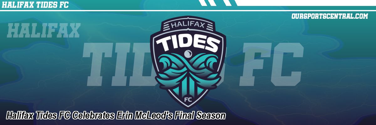 Halifax Tides FC Celebrates Erin McLeod's Final Season