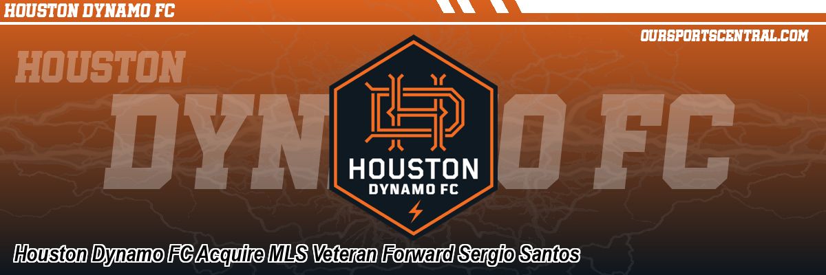 Houston Dynamo FC Acquire MLS Veteran Forward Sergio Santos