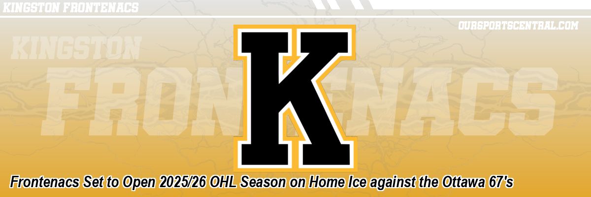 Frontenacs Set to Open 2025/26 OHL Season on Home Ice against the Ottawa 67's