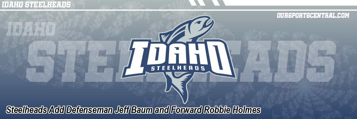 Steelheads Add Defenseman Jeff Baum and Forward Robbie Holmes