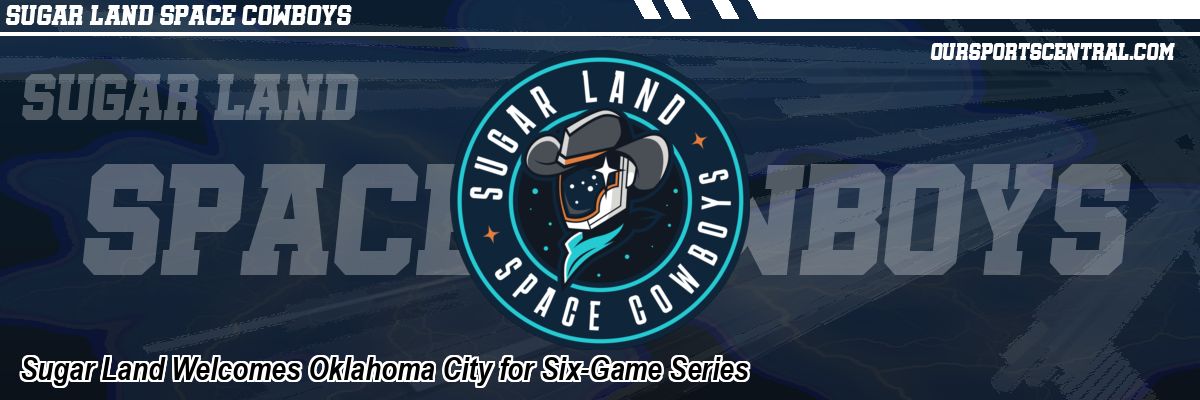 Sugar Land Welcomes Oklahoma City for Six-Game Series