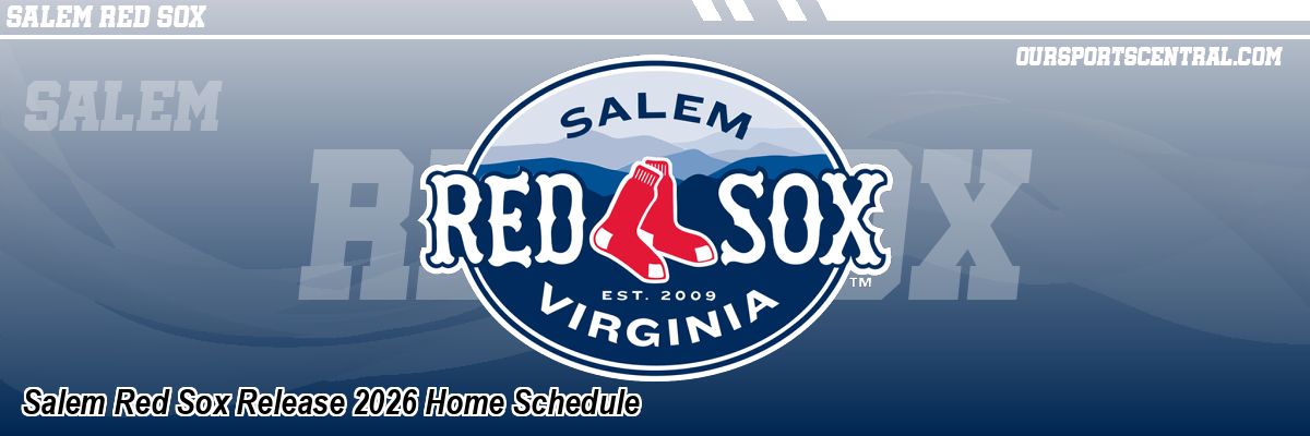 Salem Red Sox Release 2026 Home Schedule