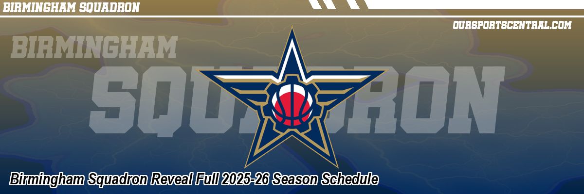 Birmingham Squadron Reveal Full 2025-26 Season Schedule