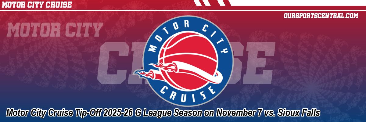 Motor City Cruise Tip-Off 2025-26 G League Season on November 7 vs. Sioux Falls