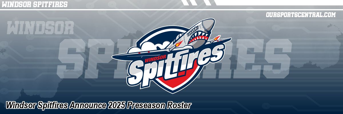 Windsor Spitfires Announce 2025 Preseason Roster