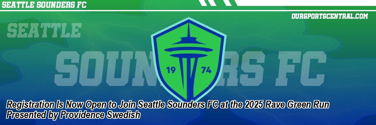 Registration Is Now Open to Join Seattle Sounders FC at the 2025 Rave Green Run Presented by Providence Swedish