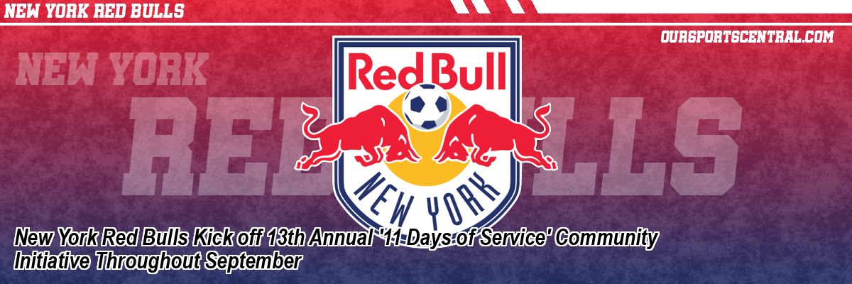 New York Red Bulls Kick off 13th Annual '11 Days of Service' Community Initiative Throughout September