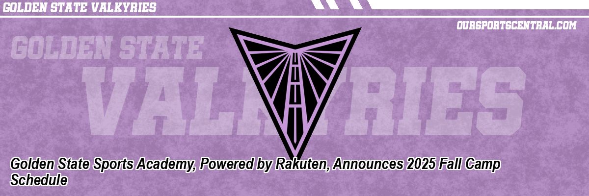 Golden State Sports Academy, Powered by Rakuten, Announces 2025 Fall Camp Schedule