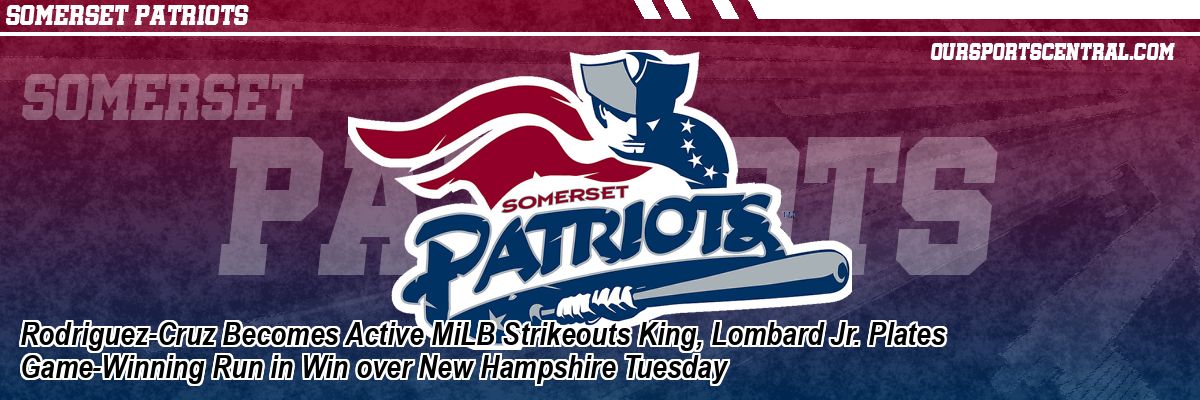 Rodriguez-Cruz Becomes Active MiLB Strikeouts King, Lombard Jr. Plates Game-Winning Run in Win over New Hampshire Tuesday