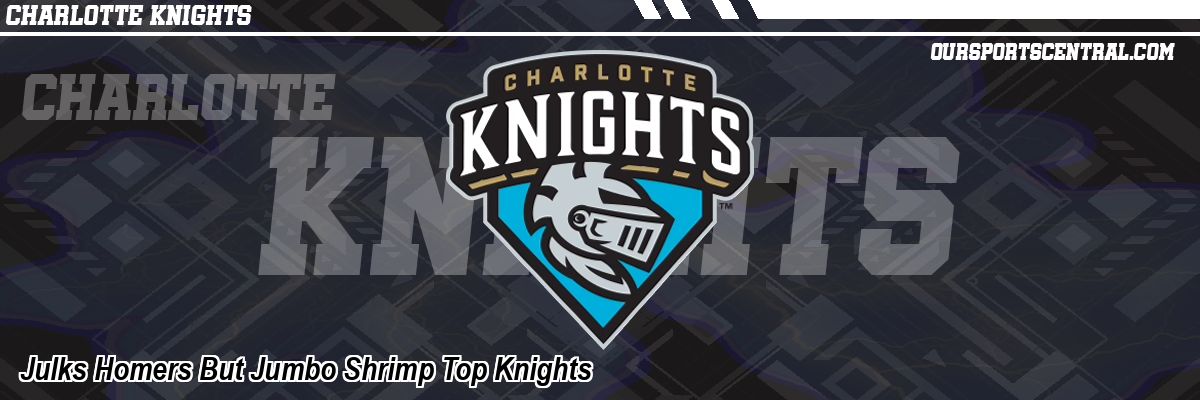 Julks Homers But Jumbo Shrimp Top Knights