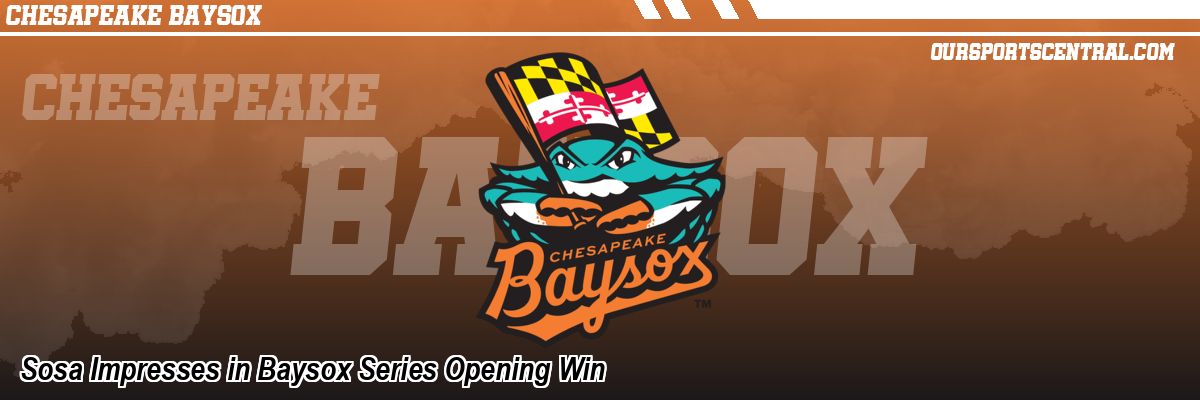 Sosa Impresses in Baysox Series Opening Win