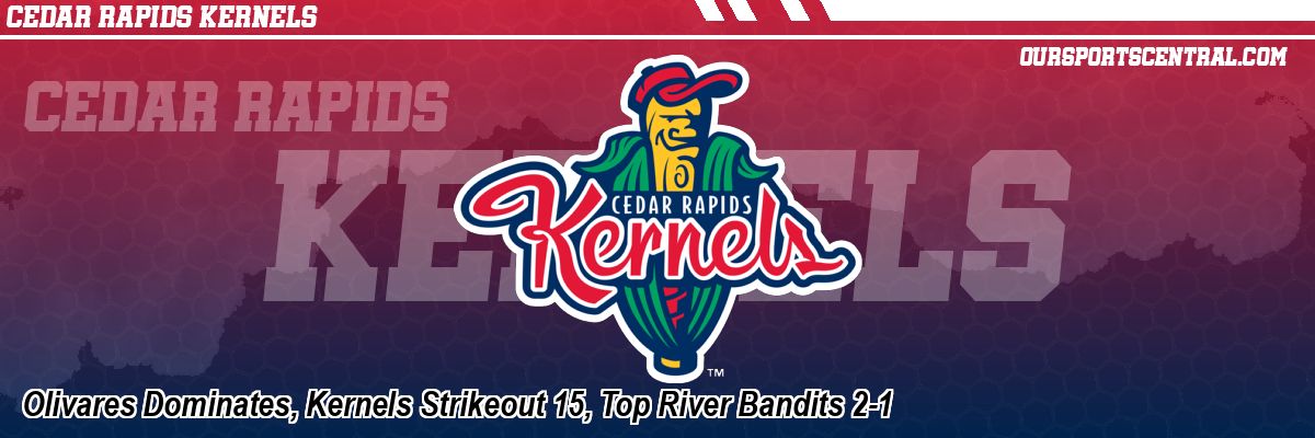 Olivares Dominates, Kernels Strikeout 15, Top River Bandits 2-1
