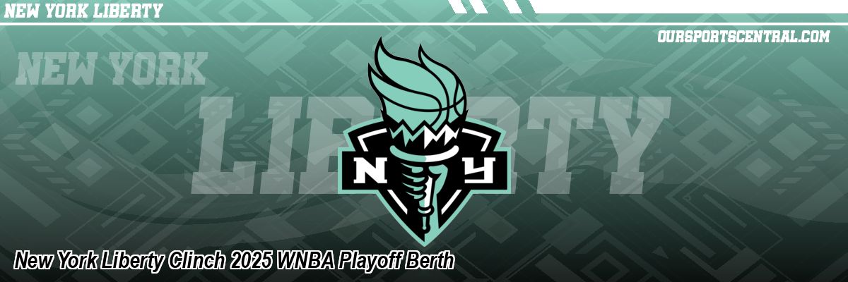 New York Liberty Clinch 2025 WNBA Playoff Berth
