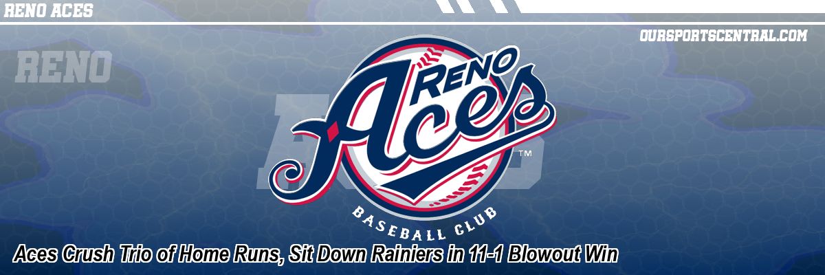 Aces Crush Trio of Home Runs, Sit Down Rainiers in 11-1 Blowout Win