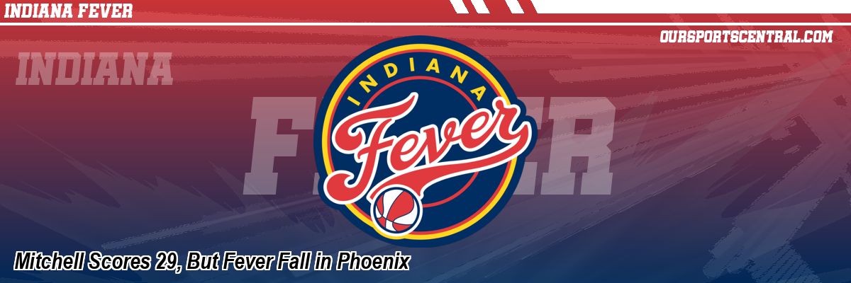 Mitchell Scores 29, But Fever Fall in Phoenix