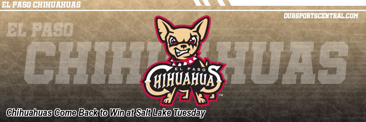 Chihuahuas Come Back to Win at Salt Lake Tuesday