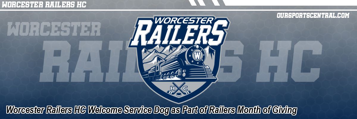 Worcester Railers HC Welcome Service Dog as Part of Railers Month of Giving