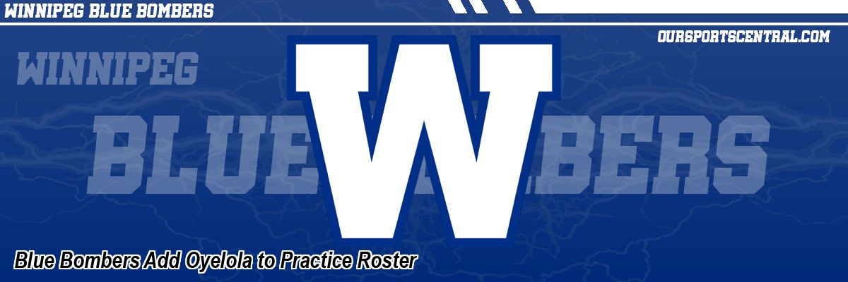 Blue Bombers Add Oyelola to Practice Roster