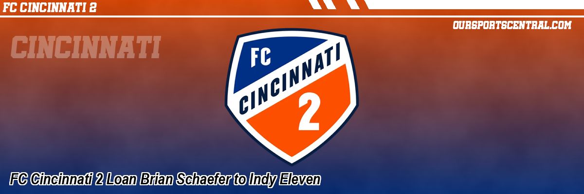 FC Cincinnati 2 Loan Brian Schaefer to Indy Eleven