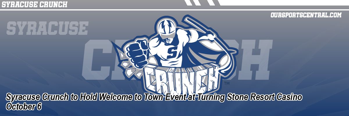 Syracuse Crunch to Hold Welcome to Town Event at Turning Stone Resort Casino October 6