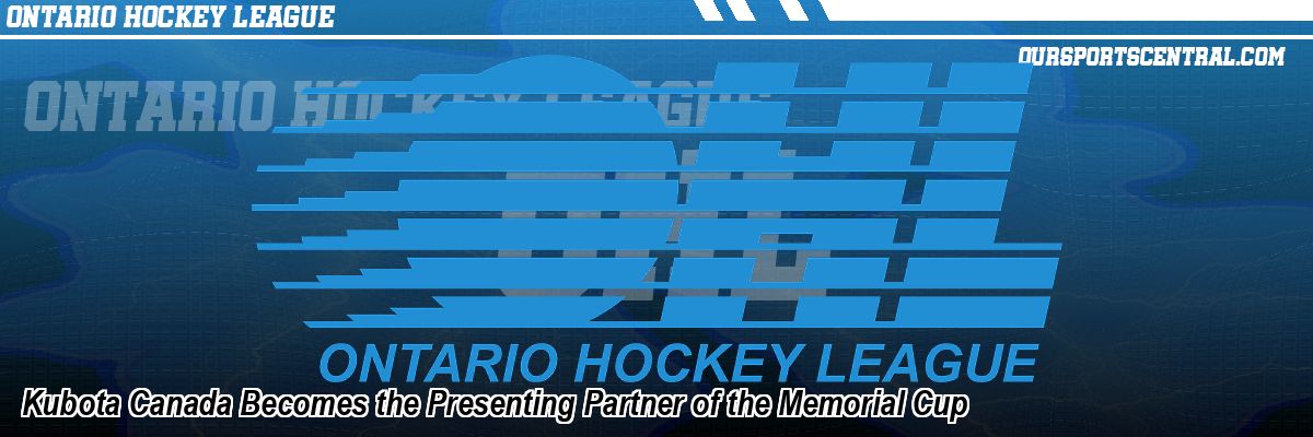 Kubota Canada Becomes the Presenting Partner of the Memorial Cup