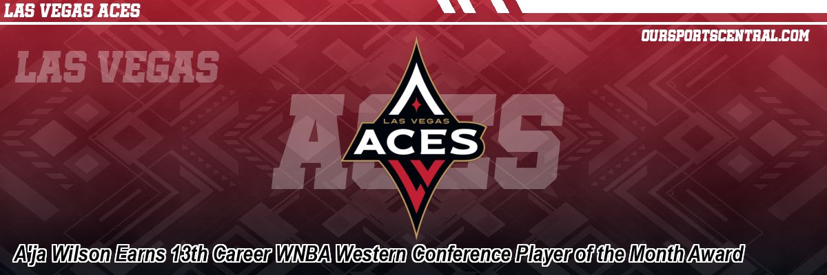 A'ja Wilson Earns 13th Career WNBA Western Conference Player of the Month Award