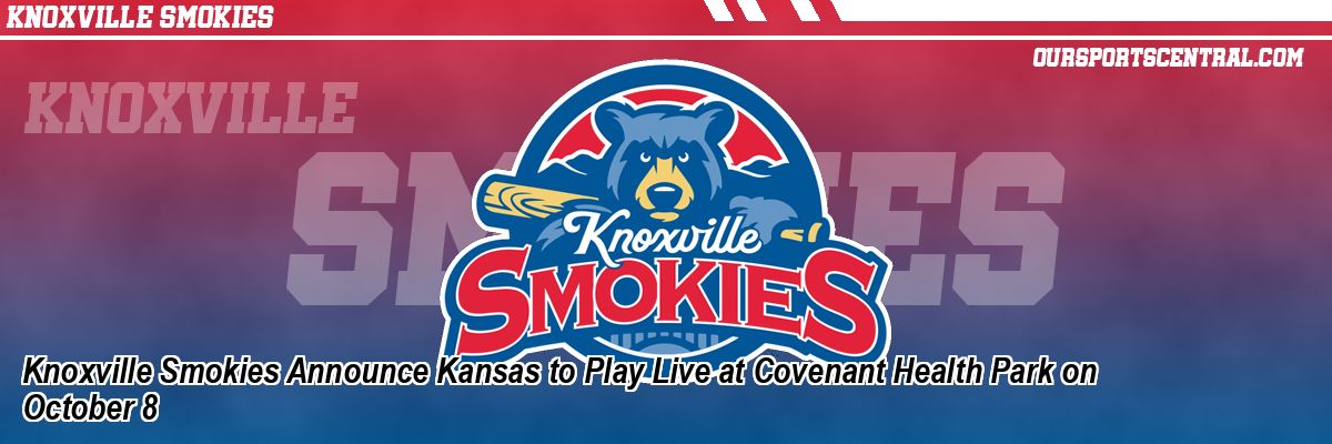 Knoxville Smokies Announce Kansas to Play Live at Covenant Health Park on October 8